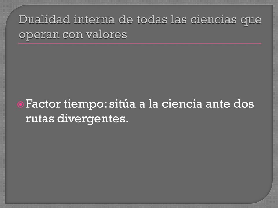 Dualidad interna de todas las ciencias que operan con valores