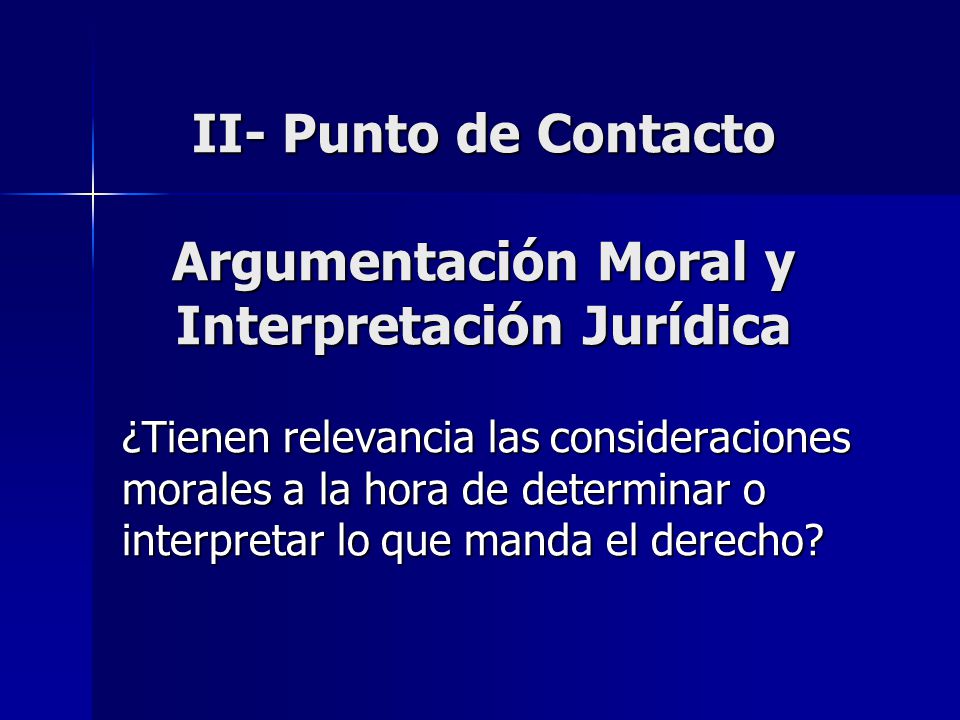 II- Punto de Contacto Argumentación Moral y Interpretación Jurídica