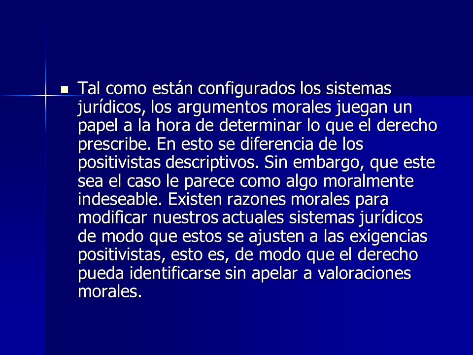 Tal como están configurados los sistemas jurídicos, los argumentos morales juegan un papel a la hora de determinar lo que el derecho prescribe.