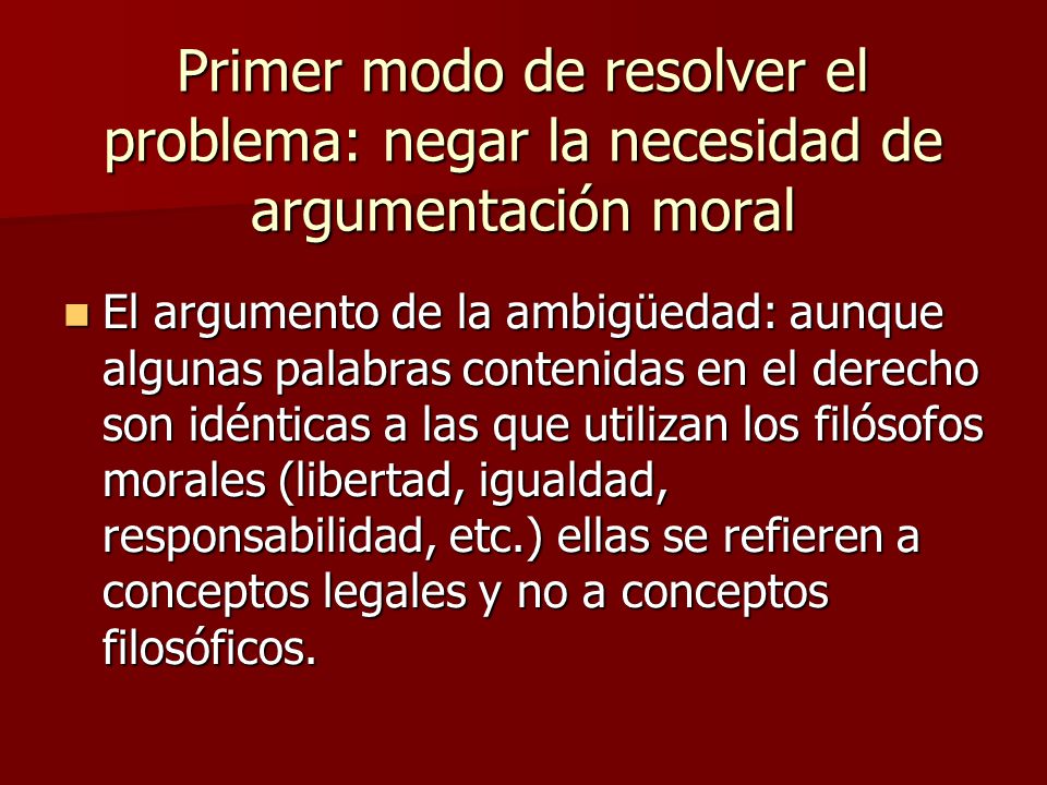 Primer modo de resolver el problema: negar la necesidad de argumentación moral