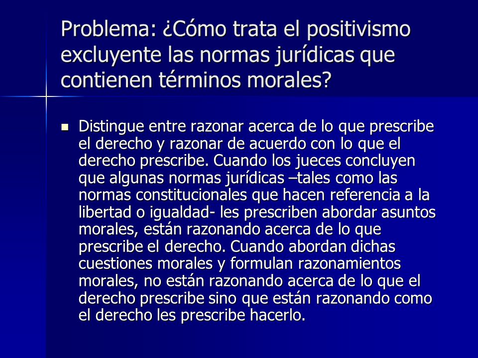 Problema: ¿Cómo trata el positivismo excluyente las normas jurídicas que contienen términos morales