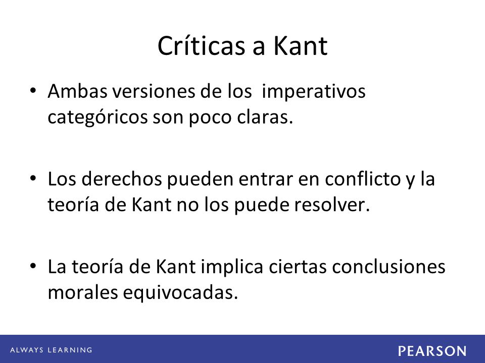 Críticas a Kant Ambas versiones de los imperativos categóricos son poco claras.