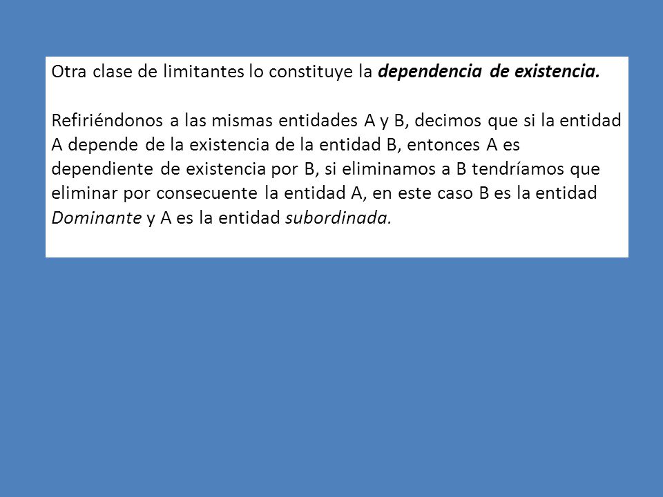 Otra clase de limitantes lo constituye la dependencia de existencia.