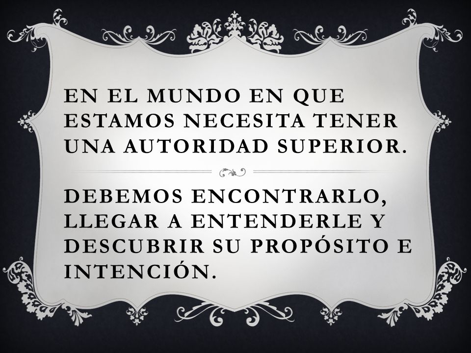 En el mundo en que estamos necesita tener una autoridad superior