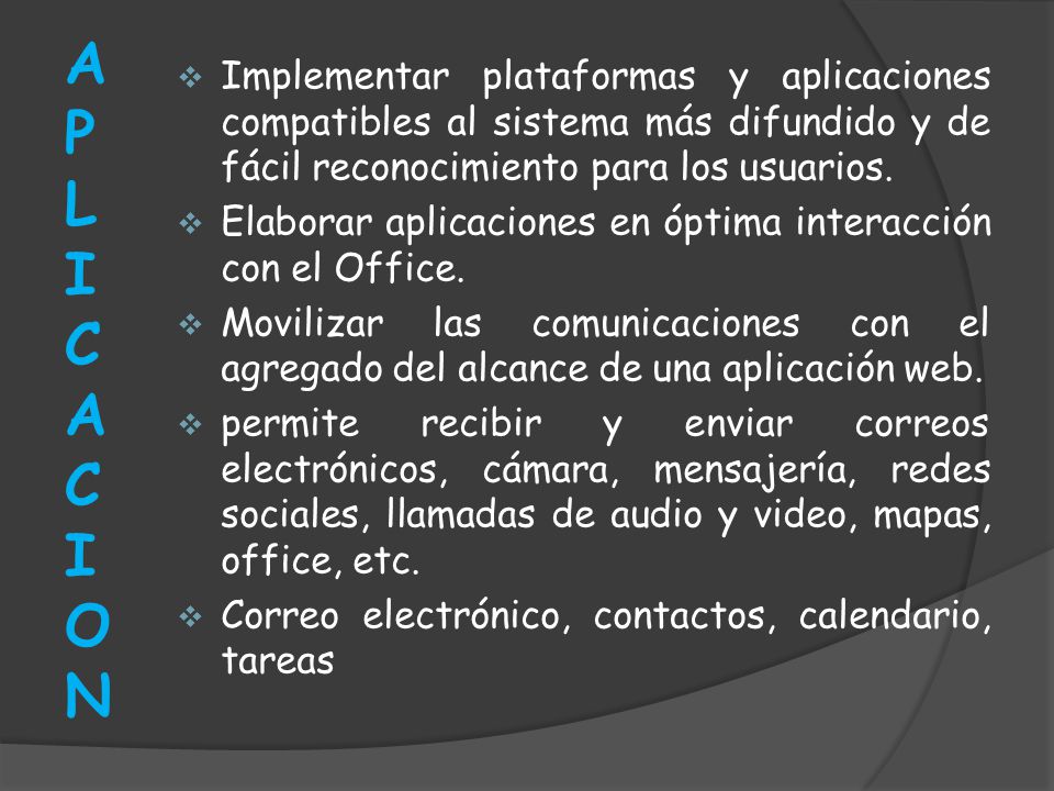 APLICACION Implementar plataformas y aplicaciones compatibles al sistema más difundido y de fácil reconocimiento para los usuarios.