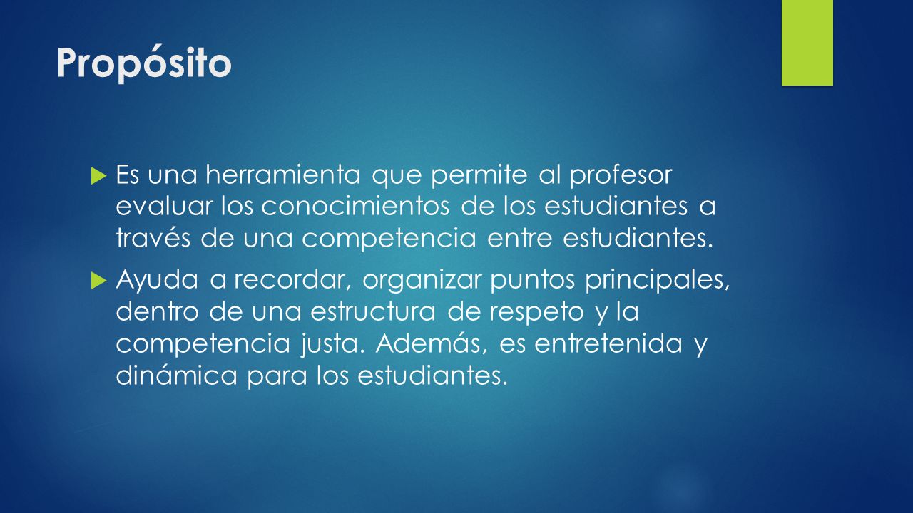 Propósito Es una herramienta que permite al profesor evaluar los conocimientos de los estudiantes a través de una competencia entre estudiantes.