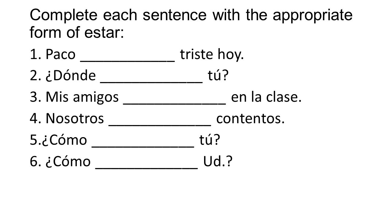 Complete each sentence with the appropriate form of estar: