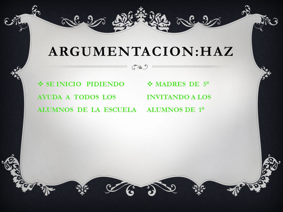 ARGUMENTACION:HAZ SE INICIO PIDIENDO AYUDA A TODOS LOS ALUMNOS DE LA ESCUELA.