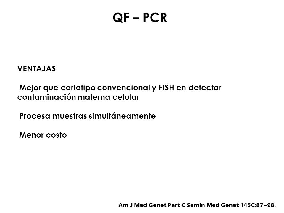 QF – PCR VENTAJAS. Mejor que cariotipo convencional y FISH en detectar contaminación materna celular.