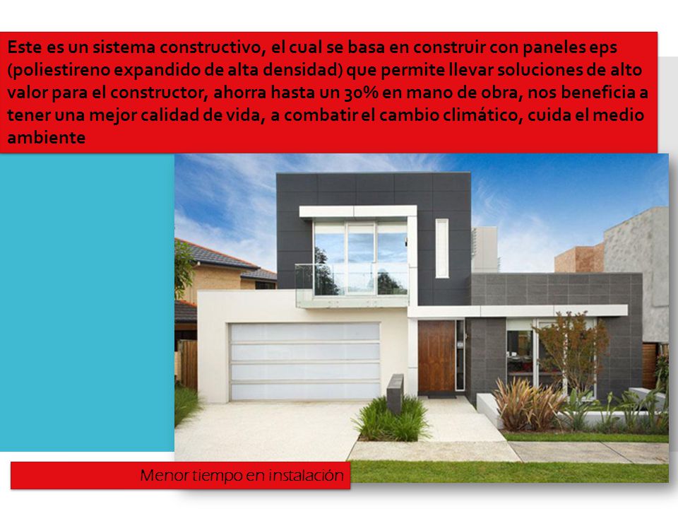 Este es un sistema constructivo, el cual se basa en construir con paneles eps (poliestireno expandido de alta densidad) que permite llevar soluciones de alto valor para el constructor, ahorra hasta un 30% en mano de obra, nos beneficia a tener una mejor calidad de vida, a combatir el cambio climático, cuida el medio ambiente