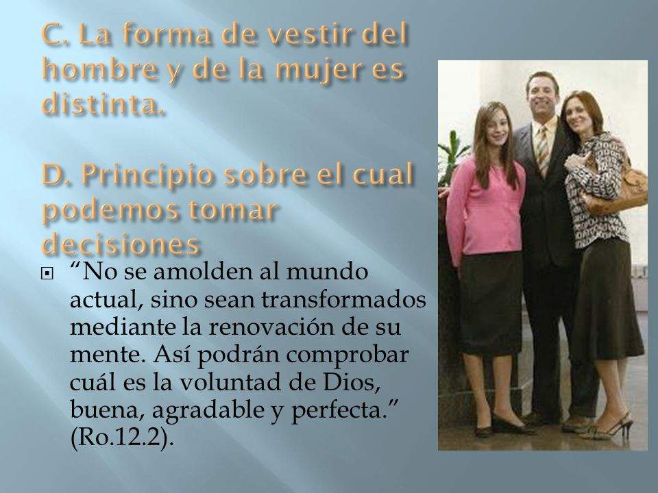 C. La forma de vestir del hombre y de la mujer es distinta. D