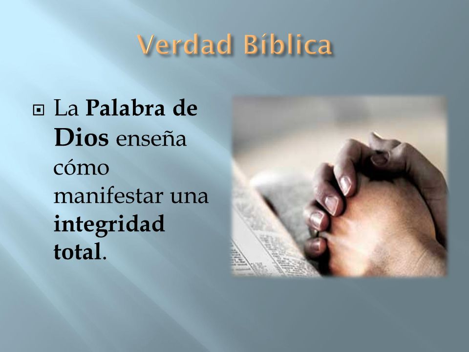 Verdad Bíblica La Palabra de Dios enseña cómo manifestar una integridad total.