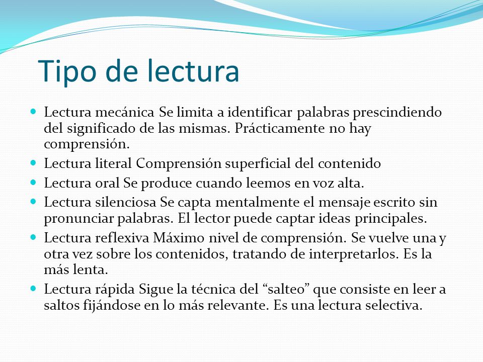 Tipo de lectura Lectura mecánica Se limita a identificar palabras prescindiendo del significado de las mismas. Prácticamente no hay comprensión.