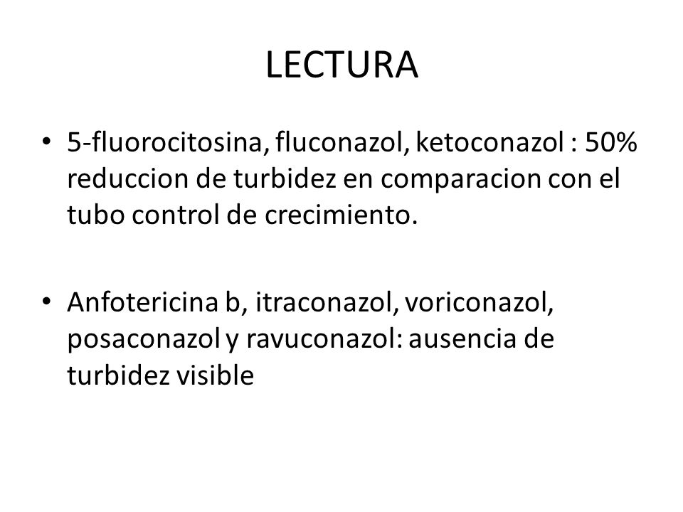 LECTURA 5-fluorocitosina, fluconazol, ketoconazol : 50% reduccion de turbidez en comparacion con el tubo control de crecimiento.
