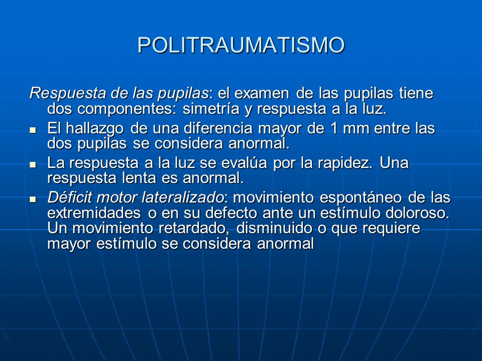 POLITRAUMATISMO Respuesta de las pupilas: el examen de las pupilas tiene dos componentes: simetría y respuesta a la luz.