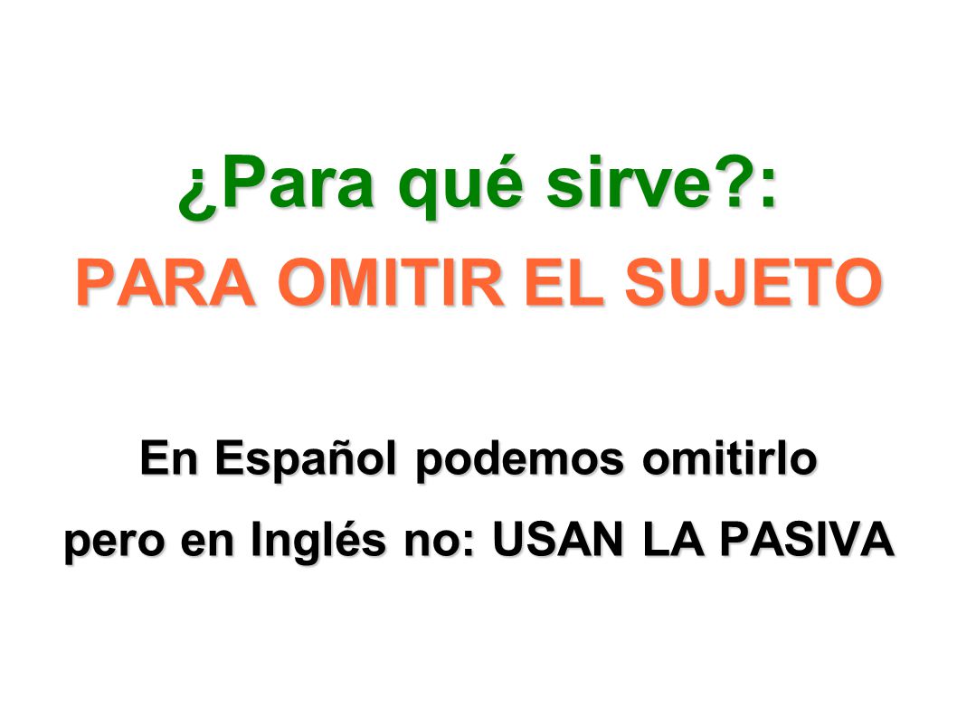 En Español podemos omitirlo pero en Inglés no: USAN LA PASIVA