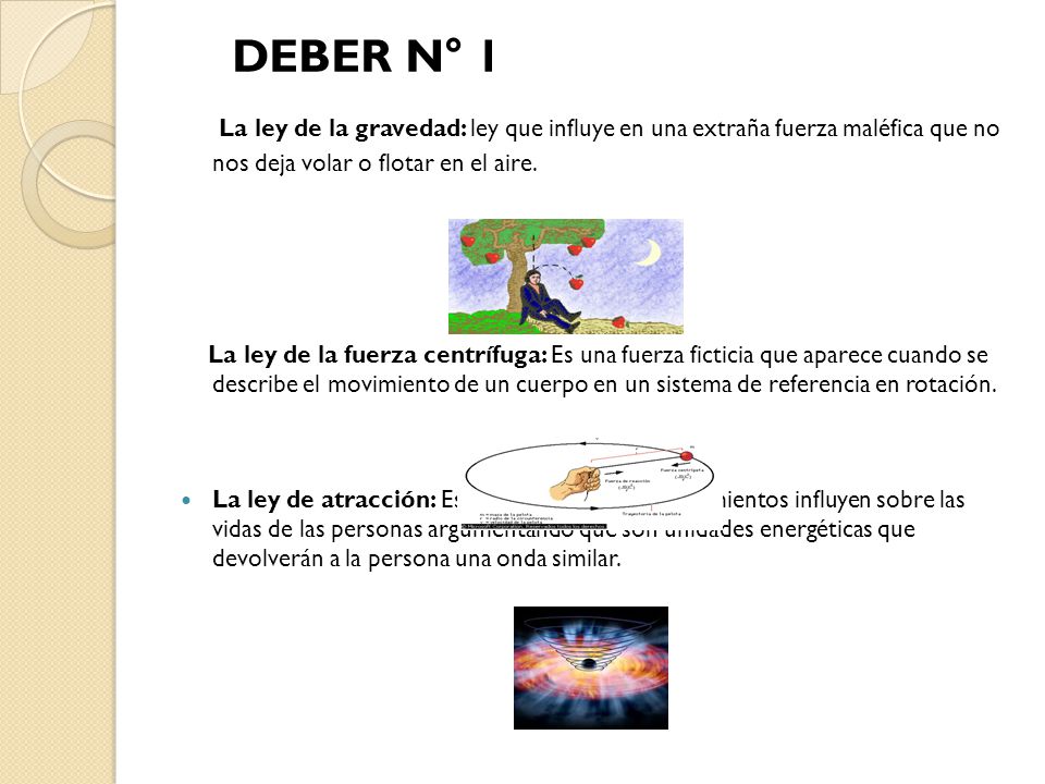 DEBER N° 1 La ley de la gravedad: ley que influye en una extraña fuerza maléfica que no nos deja volar o flotar en el aire.