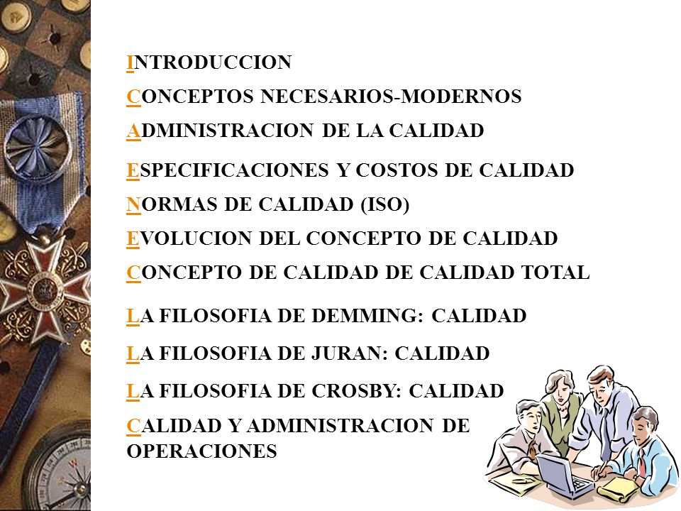 INTRODUCCION CONCEPTOS NECESARIOS-MODERNOS. ADMINISTRACION DE LA CALIDAD. ESPECIFICACIONES Y COSTOS DE CALIDAD.