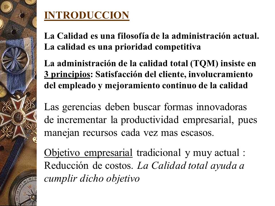 INTRODUCCION La Calidad es una filosofía de la administración actual. La calidad es una prioridad competitiva.