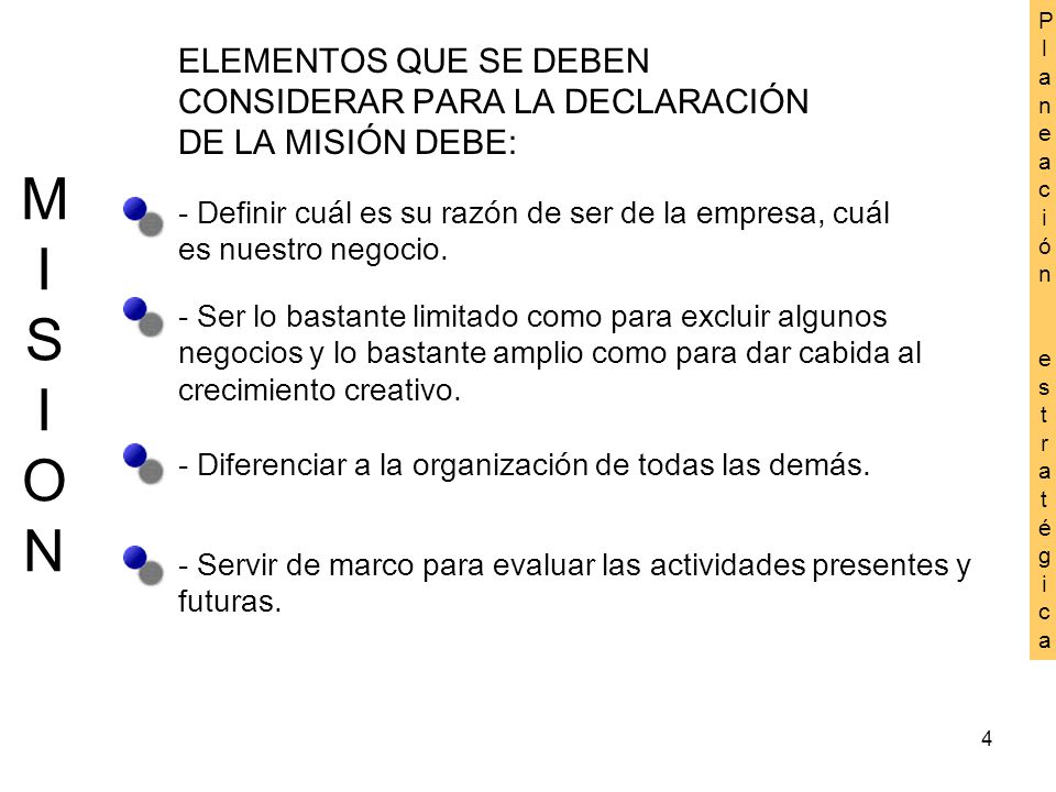 Planeación estratégica. ELEMENTOS QUE SE DEBEN CONSIDERAR PARA LA DECLARACIÓN DE LA MISIÓN DEBE: MI.