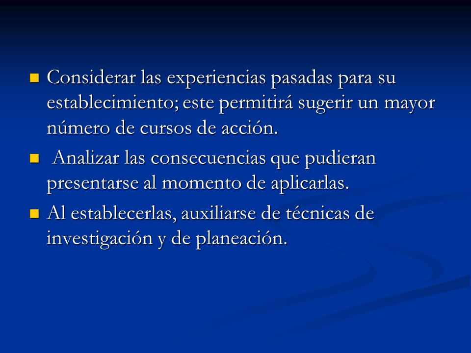 Considerar las experiencias pasadas para su establecimiento; este permitirá sugerir un mayor número de cursos de acción.