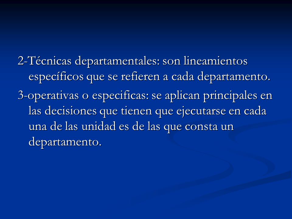 2-Técnicas departamentales: son lineamientos específicos que se refieren a cada departamento.