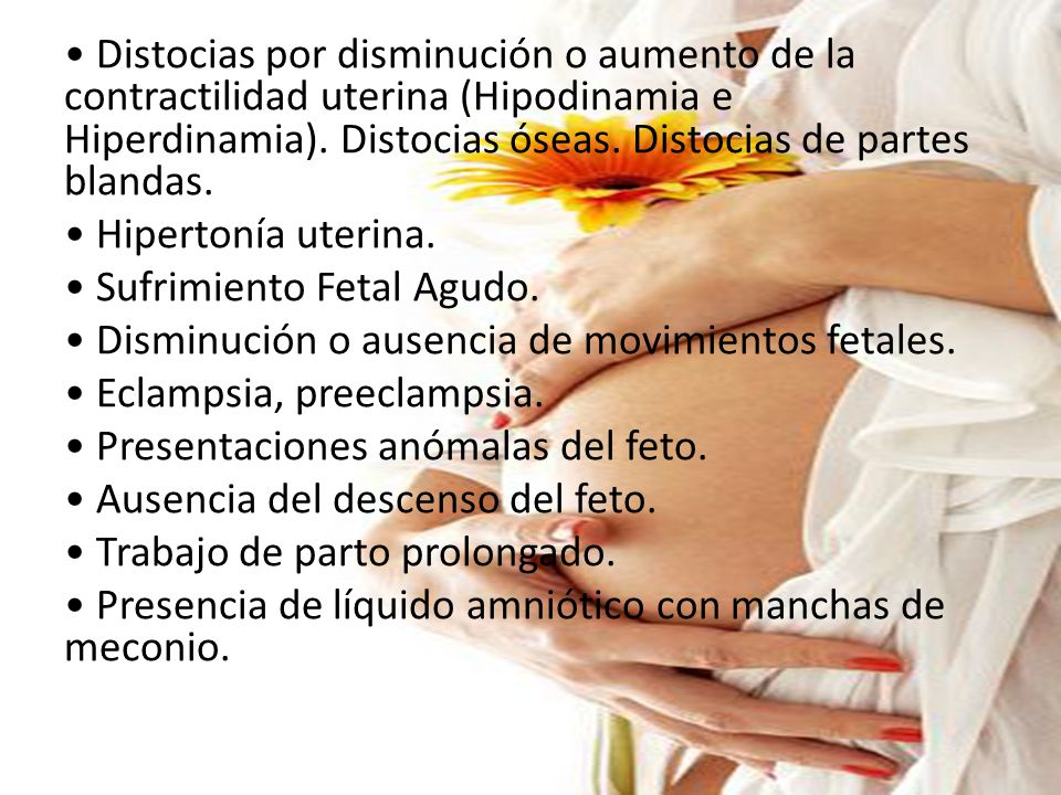 • Distocias por disminución o aumento de la contractilidad uterina (Hipodinamia e Hiperdinamia).