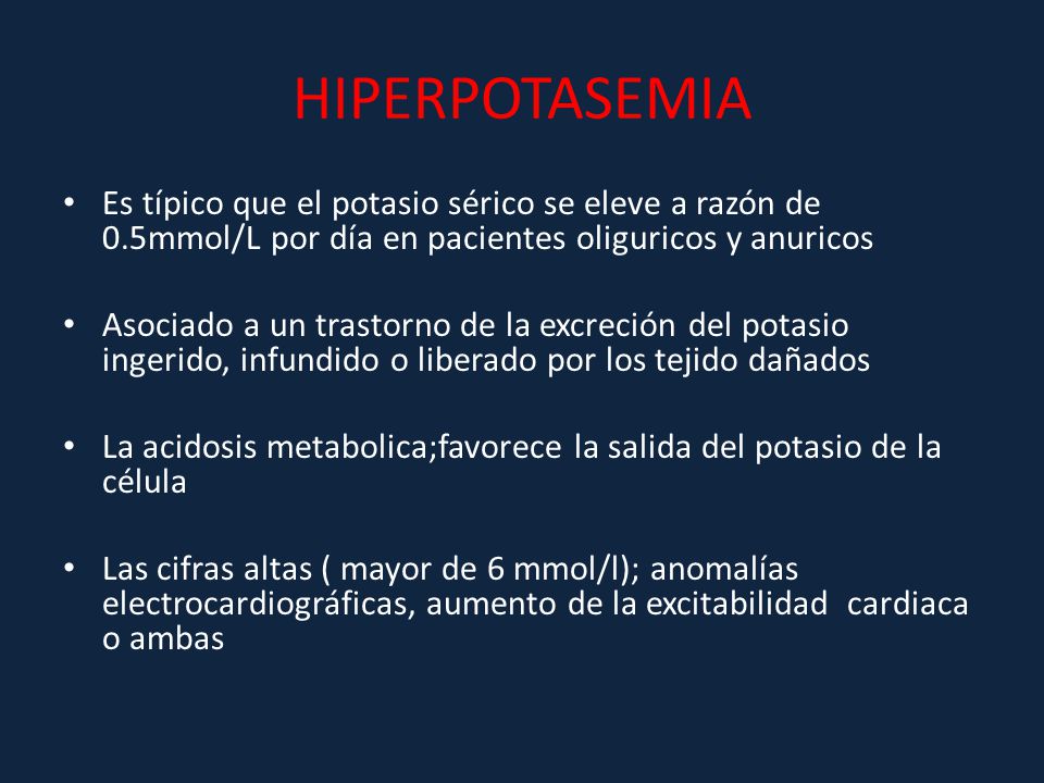 HIPERPOTASEMIA Es típico que el potasio sérico se eleve a razón de 0.5mmol/L por día en pacientes oliguricos y anuricos.