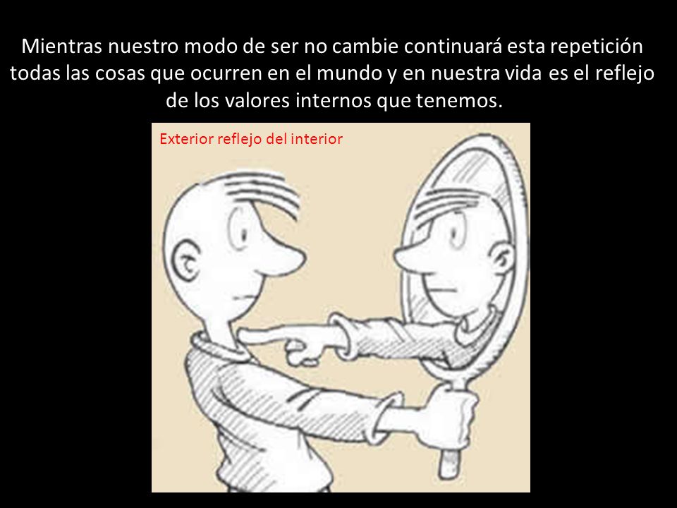 Mientras nuestro modo de ser no cambie continuará esta repetición