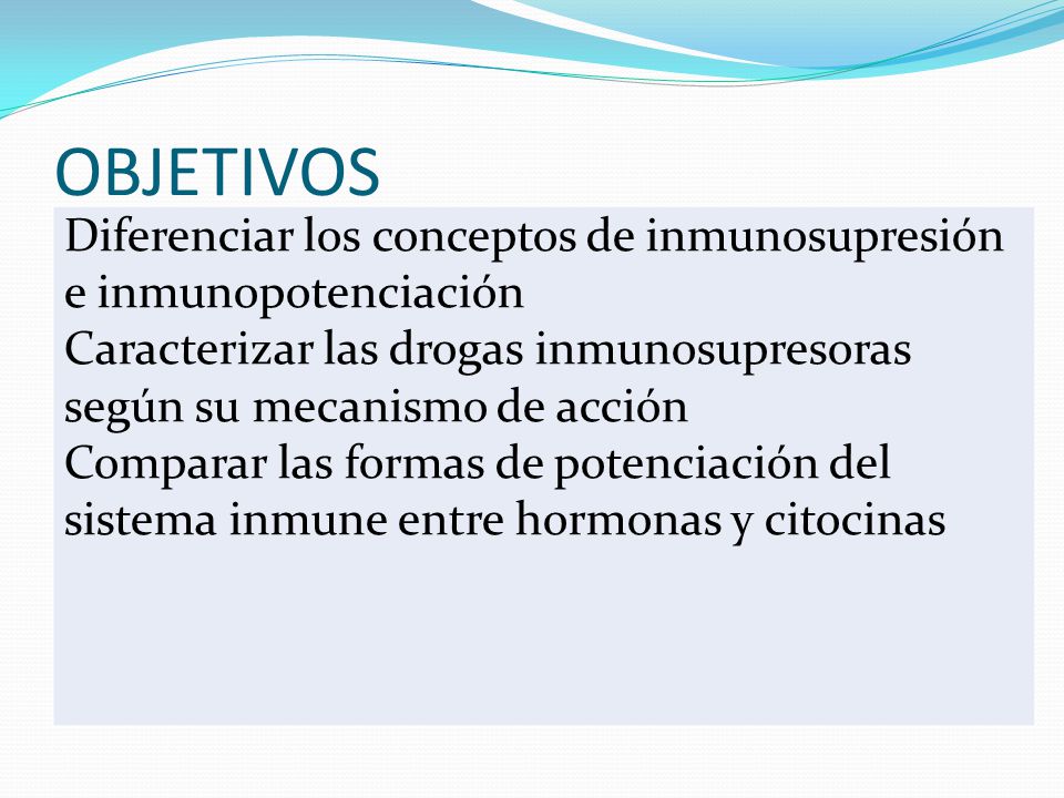 OBJETIVOS Diferenciar los conceptos de inmunosupresión e inmunopotenciación. Caracterizar las drogas inmunosupresoras según su mecanismo de acción.
