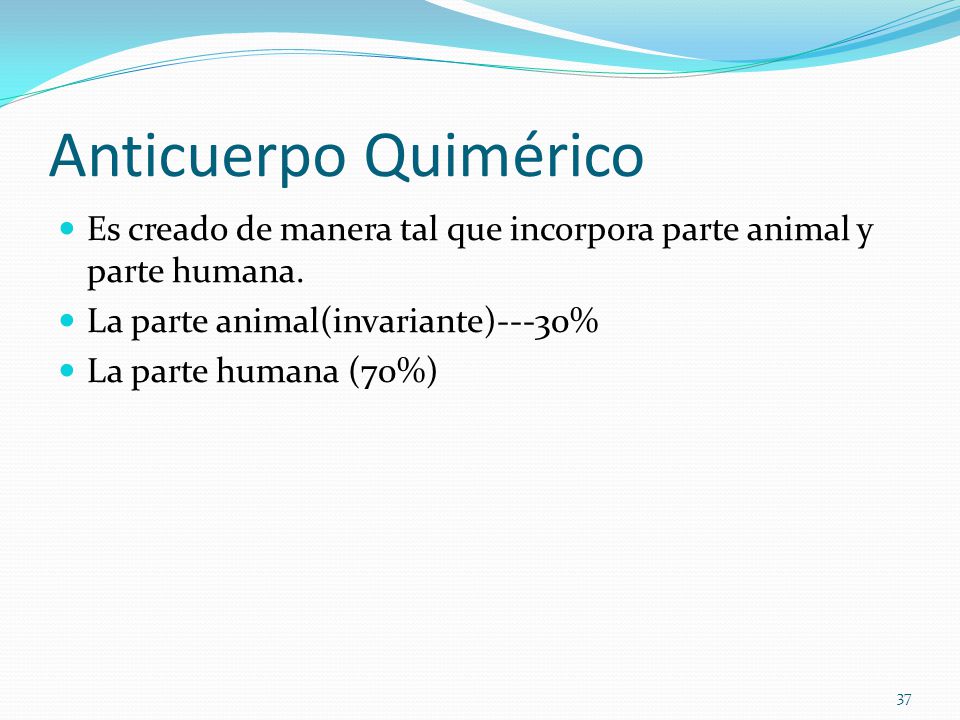 Anticuerpo Quimérico Es creado de manera tal que incorpora parte animal y parte humana. La parte animal(invariante)---30%