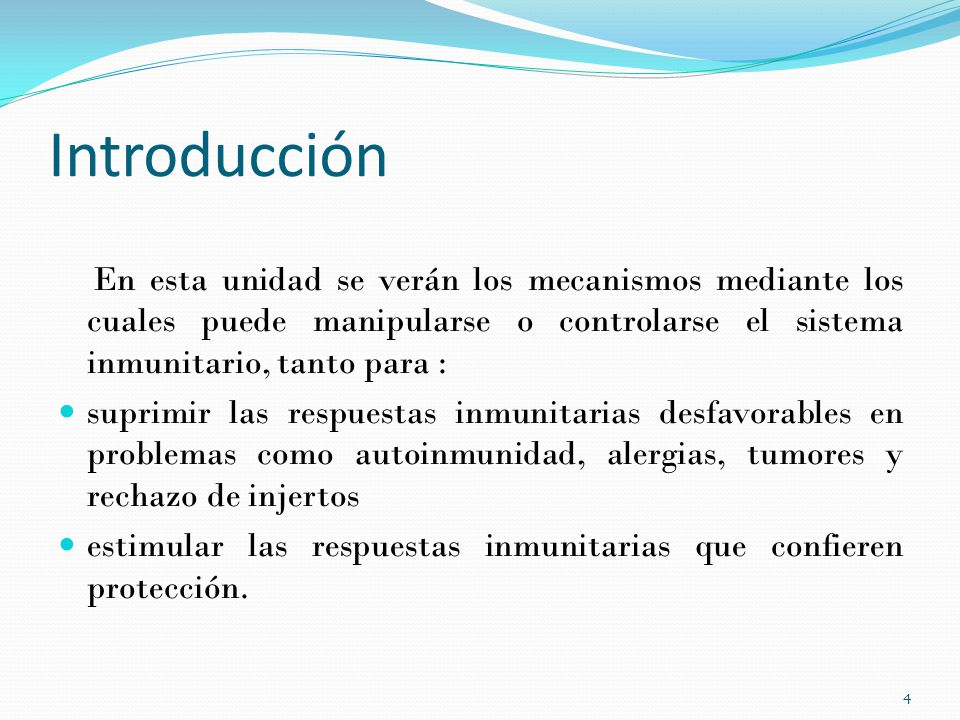 Introducción En esta unidad se verán los mecanismos mediante los cuales puede manipularse o controlarse el sistema inmunitario, tanto para :