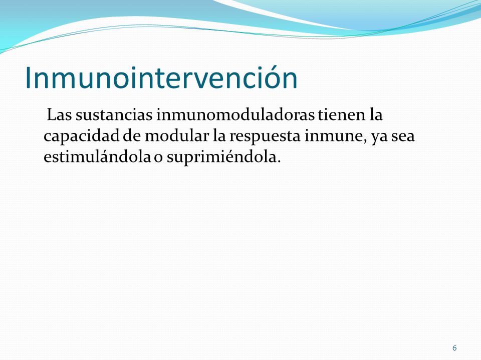 Inmunointervención Las sustancias inmunomoduladoras tienen la capacidad de modular la respuesta inmune, ya sea estimulándola o suprimiéndola.
