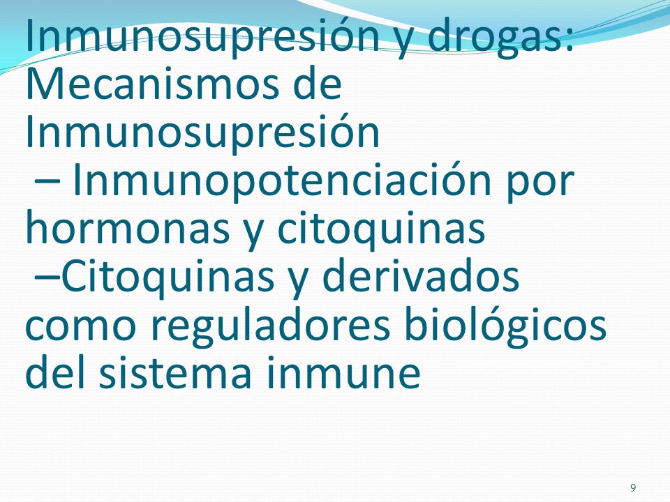Inmunosupresión y drogas: Mecanismos de Inmunosupresión – Inmunopotenciación por hormonas y citoquinas –Citoquinas y derivados como reguladores biológicos del sistema inmune