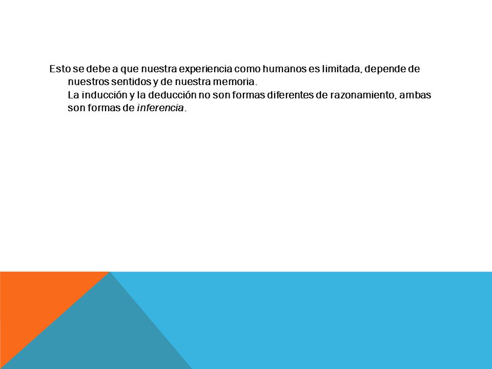 Esto se debe a que nuestra experiencia como humanos es limitada, depende de nuestros sentidos y de nuestra memoria.