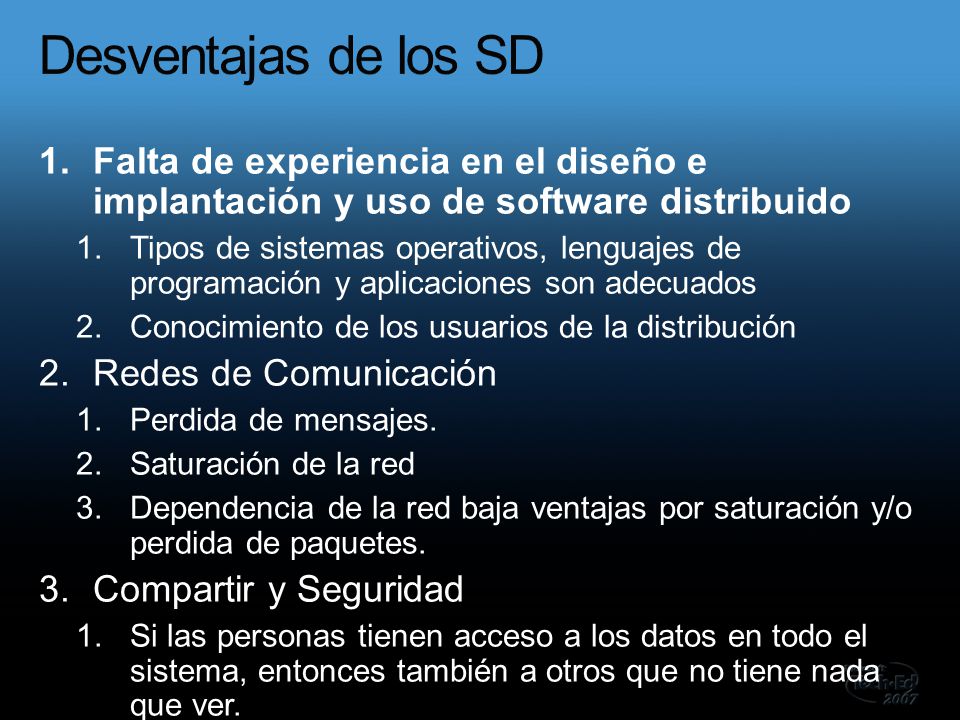 Desventajas de los SD Falta de experiencia en el diseño e implantación y uso de software distribuido.