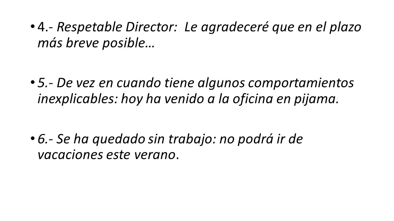 4.- Respetable Director: Le agradeceré que en el plazo más breve posible…