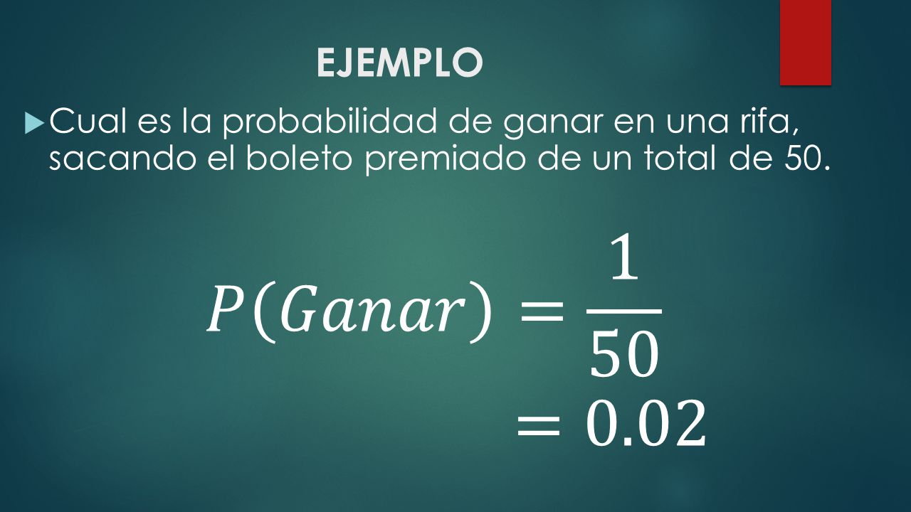 EJEMPLO Cual es la probabilidad de ganar en una rifa, sacando el boleto premiado de un total de 50.