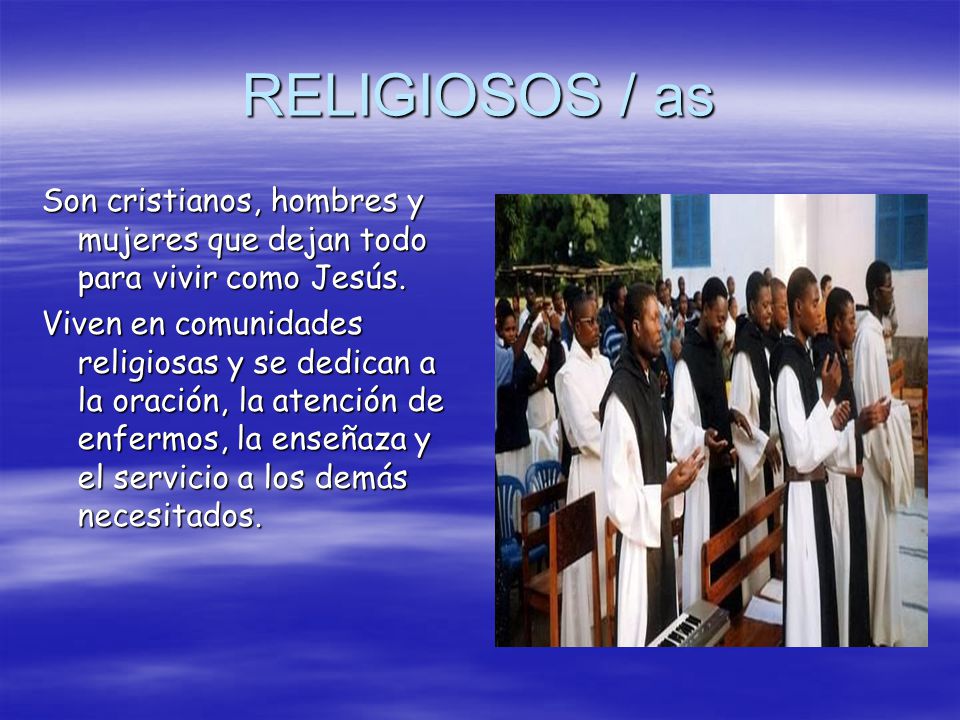 RELIGIOSOS / as Son cristianos, hombres y mujeres que dejan todo para vivir como Jesús.