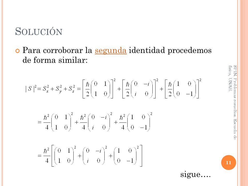 Solución Para corroborar la segunda identidad procedemos de forma similar: SPIN. Problemas resueltos. Escuela de física, UNAH.