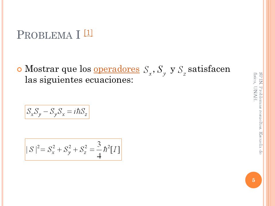 Problema I [1] Mostrar que los operadores , y satisfacen las siguientes ecuaciones: