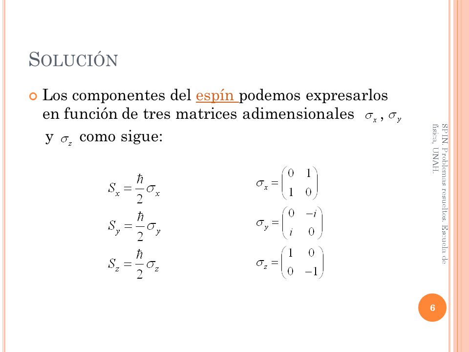 Solución Los componentes del espín podemos expresarlos en función de tres matrices adimensionales ,