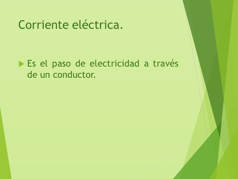 Corriente eléctrica. Es el paso de electricidad a través de un conductor.