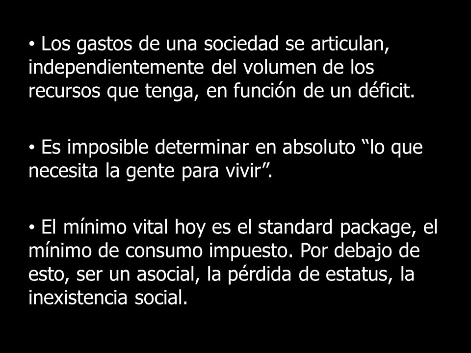 Los gastos de una sociedad se articulan, independientemente del volumen de los recursos que tenga, en función de un déficit.