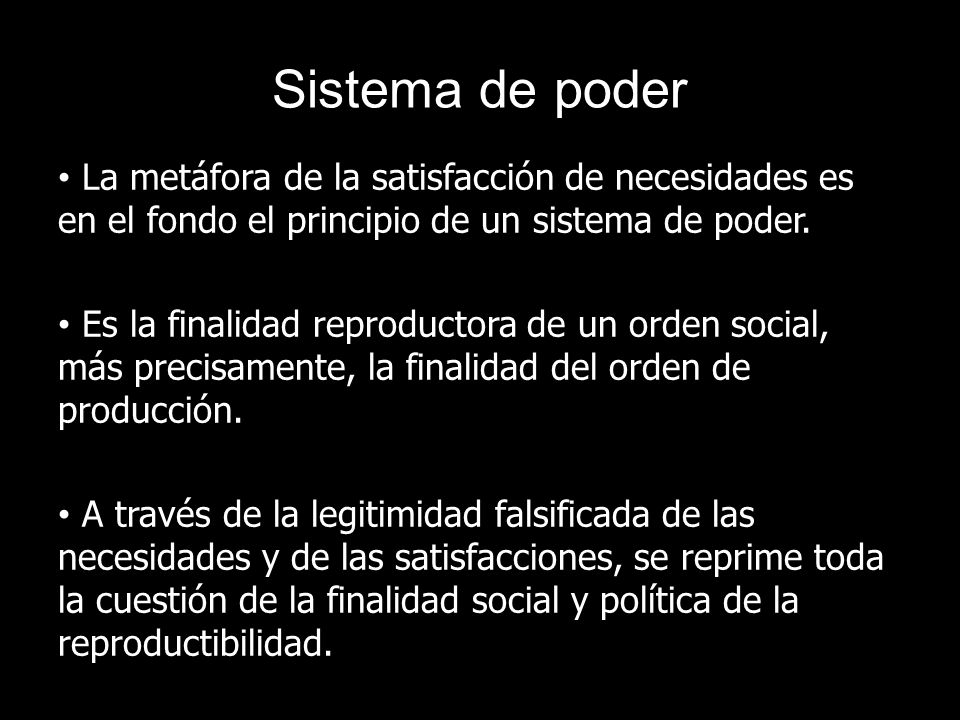 Sistema de poder La metáfora de la satisfacción de necesidades es en el fondo el principio de un sistema de poder.