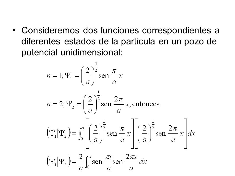 Consideremos dos funciones correspondientes a diferentes estados de la partícula en un pozo de potencial unidimensional: