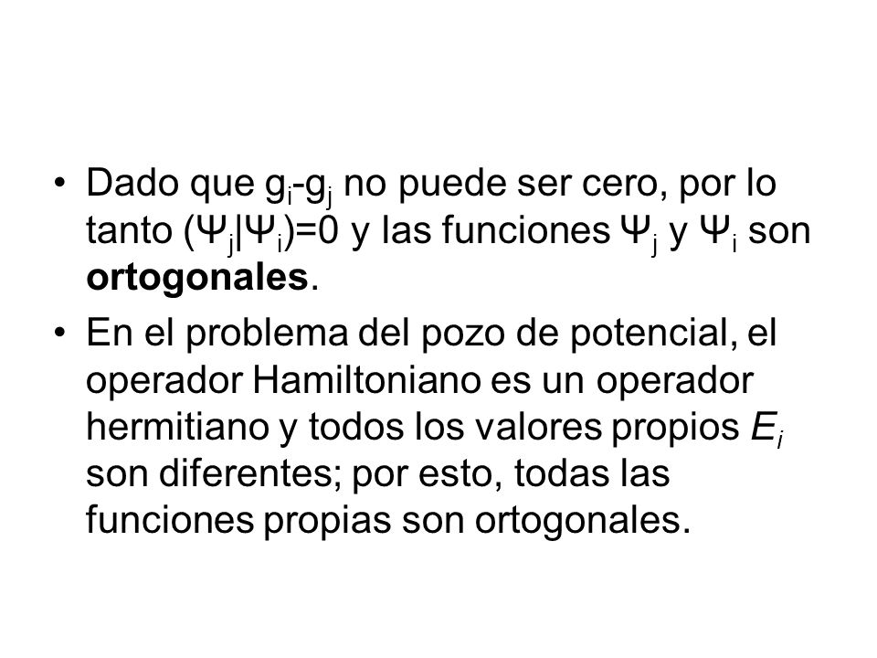 Dado que gi-gj no puede ser cero, por lo tanto (Ψj|Ψi)=0 y las funciones Ψj y Ψi son ortogonales.