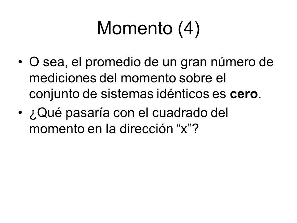 Momento (4) O sea, el promedio de un gran número de mediciones del momento sobre el conjunto de sistemas idénticos es cero.