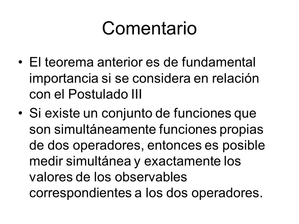 Comentario El teorema anterior es de fundamental importancia si se considera en relación con el Postulado III.