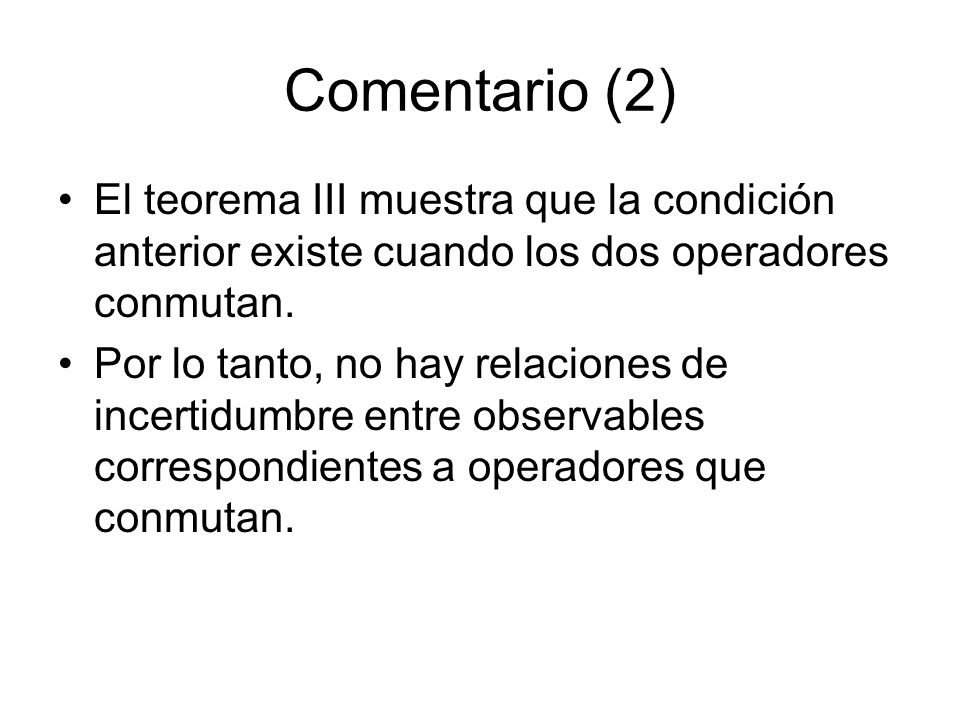 Comentario (2) El teorema III muestra que la condición anterior existe cuando los dos operadores conmutan.